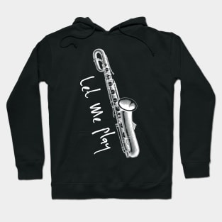 Let Me Play Saxophone Pun T-Shirt, Funny sax shirts musician gifts, saxophone gifts T-Shirt Hoodie